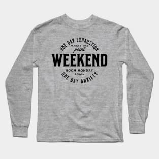 Weekend one day exhaustion one day anxiety - black text Long Sleeve T-Shirt